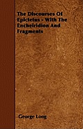 The Discourses Of Epictetus - With The Encheiridion And Fragments
