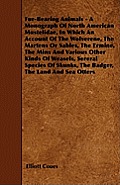 Fur-Bearing Animals - A Monograph Of North American Mustelidae, In Which An Account Of The Wolverene, The Martens Or Sables, The Ermine, The Minx And