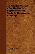 An Assyrian Manual - For The Use Of Beginners In The Study Of The Assyrian Language