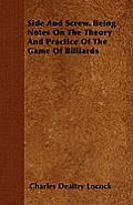 Side and Screw - Being Notes on the Theory and Practice of the Game of Billiards