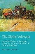 The Gipsies' Advocate; Or, Observations on the Origin, Character, Manners, and Habits of the English Gypsies