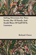 Sailing Directions For Nova Scotia, Bay Of Fundy, And South Shore Of Gulf Of St. Lawrence