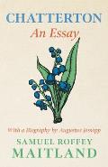 Chatterton - An Essay: With a Biography by Augustus Jessopp