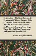 Fort Ancient - The Great Prehistoric Earthwork Of Warren County, Ohio - Compiled From A Careful Survey With An Account Of Its Mounds And Graves. A Top