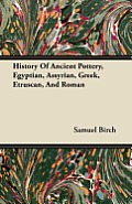 History Of Ancient Pottery, Egyptian, Assyrian, Greek, Etruscan, And Roman