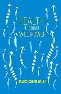 Health Through Will Power: With an Essay from What You Can Do with Your Will Power by Russell H. Conwell