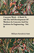 Concrete Work - A Book To Aid The Self-Development Of Workers In Concrete And For Students In Engineering - Vol. II