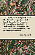 The Life Of Josiah Wedgwood, From His Private Correspondence And Family Papers In The Possession Of Joseph Mayer, Esq, F.S.A - F. Wedgwood, Esq - C. D