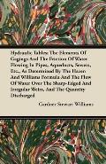 Hydraulic Tables; The Elements of Gagings and the Friction of Water Flowing in Pipes, Aqueducts, Sewers, Etc., as Determined by the Hazen and Williams