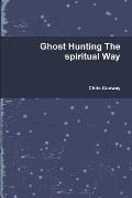 Ghost Hunting The spiritual Way