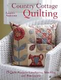 Country Cottage Quilting: Over 20 Quirky Quilt Projects Combining Stitchery with Patchwork