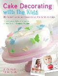 Cake Decorating with the Kids 25 Contemporary Cakes for All the Family to Make