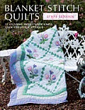 Blanket Stitch Quilts 12 Stunning Projects for Simple Stick & Stitch Applique