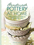 Handmade Pottery at Home: Simple Ceramics to Make on Your Kitchen Table