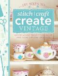 101 Ways to Stitch, Craft, Create Vintage: Quick & Easy Projects to Make for Your Vintage Lifestyle