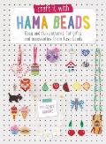 Craft It with Hama Beads: Easy and Fun Patterns for Gifts and Accessories from Fuse Beads