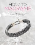 How to Macrame: The Essential Guide to Macrame Knots and Techniques