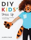 DIY Kids Dress Up 36 Simple Sewn Accessories for Creative Play