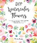 DIY Watercolor Flowers The Beginners Guide to Flower Painting for Journal Pages Handmade Stationery & More