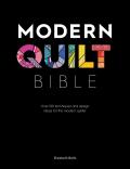 Modern Quilt Bible Over 100 Techniques for the Modern Quilter