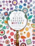 100 Micro Crochet Motifs Patterns & charts for tiny crochet creations