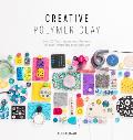 Creative Polymer Clay Over 30 Techniques & Projects for Contemporary Wearable Art