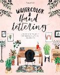 Watercolor & Hand Lettering Step by step techniques for modern illustrated calligraphy