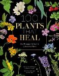 100 Plants that Heal The illustrated herbarium of medicinal plants