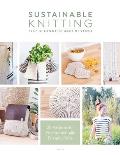 Sustainable Knitting for Beginners & Beyond 20 Patterns for Environmentally Friendly Knits