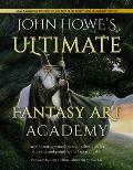 John Howes Ultimate Fantasy Art Academy Inspiration approaches & techniques for drawing & painting the fantasy realm