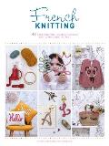 French Knitting: 40 Fast and Fun I-Cord Creations Using a Mini Knitting Mill