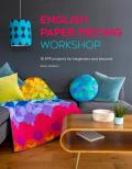 English Paper Piecing Workshop 18 EPP projects for beginners & beyond