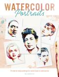Watercolor Portraits 15 step by step paintings for iconic faces in watercolors
