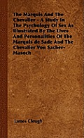The Marquis And The Chevalier - A Study In The Psychology Of Sex As Illustrated By The Lives And Personalities Of The Marquis de Sade And The Chevalie