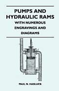 Pumps And Hydraulic Rams - With Numerous Engravings And Diagrams