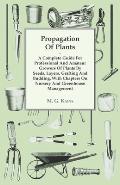 Propagation of Plants - A Complete Guide for Professional and Amateur Growers of Plants by Seeds, Layers, Grafting and Budding, with Chapters on Nurse
