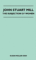 John Stuart Mill - The Subjection Of Women