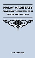 Malay Made Easy - Covering The Dutch East Indies And Malaya