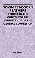 Down Peacock's Feathers - Studies In The Contemporary Significance Of The General Confession