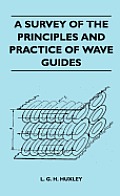 A Survey Of The Principles And Practice Of Wave Guides
