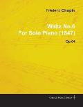 Waltz No.6 by Fr?d?ric Chopin for Solo Piano (1847) Op.64