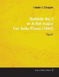 Ballade No.3 in A-Flat Major by Fr?d?ric Chopin for Solo Piano (1841) Op.47