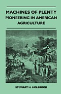 Machines Of Plenty - Pioneering In American Agriculture