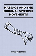 Massage and the Original Swedish Movements - Their Application to Various Diseases of the Body - Lectures Before the Training Schools for Nurses Conne