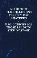 A Series of Stage Illusions Perfect for Amateurs - Magic Tricks for Those Ready to Step on Stage