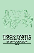 Trick-Tastic - Impromptu Tricks for Every Occasion