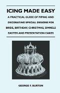 Icing Made Easy - A Practical Guide of Piping and Decorating Special Designs for Bride, Birthday, Christmas, Simnels Easter and Presentation Cakes