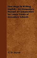 First Steps in Writing English - An Elementary Manual of Composition for Lower Forms of Secondary Schools