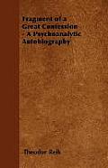 Fragment of a Great Confession - A Psychoanalytic Autobiography