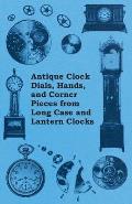 Antique Clock Dials, Hands, and Corner Pieces from Long Case and Lantern Clocks